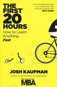 Josh Kaufman - The First 20 Hours: How to Learn Anything... Fast