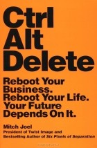Mitch Joel - Ctrl Alt Delete: Reboot Your Business. Reboot Your Life. Your Future Depends on It