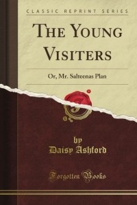 Daisy Ashford - The Young Visiters or Mr. Salteenas Plan