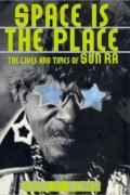 John F. Szwed - Space Is The Place: The Lives And Times Of Sun Ra