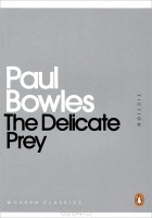 Paul Bowles - The Delicate Prey (сборник)