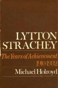 Michael Holroyd - Lytton Strachey A Critical Biography Volume II Years of Achievement