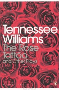 Tennessee Williams - The Rose Tattoo and Other Plays