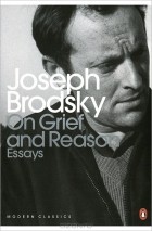 Joseph Brodsky - On Grief and Reason