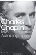 Чарльз Спенсер Чаплин - My Autobiography
