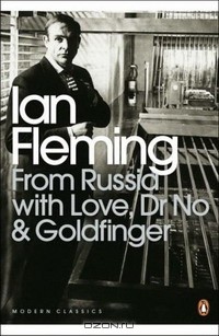 Ian Fleming - From Russia with Love, Dr No and Goldfinger (сборник)