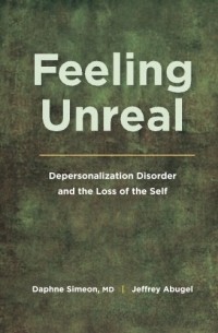  - Feeling Unreal: Depersonalization Disorder and the Loss of the Self