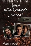 Алекс Ирвин - Supernatural: John Winchester&#039;s Journal