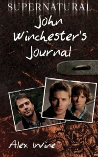 Алекс Ирвин - Supernatural: John Winchester's Journal