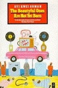 Ayi Kwei Armah - The Beautyful Ones are Not Yet Born