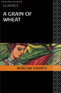 Ngugi Wa Thiong'o - A Grain of Wheat