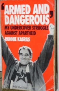Ronnie Kasrils - Armed and Dangerous: My Undercover Struggle Against Apartheid