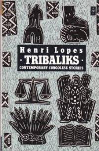 Henri Lopes - Tribaliks: Contemporary Congolese Stories