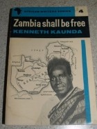 Kenneth David Kaunda - Zambia Shall be Free: An Autobiography