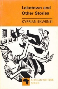 Cyprian Ekwensi - Lokotown and Other Stories
