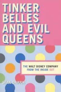 Sean Griffin - Tinker Belles and Evil Queens: The Walt Disney Company from the Inside Out