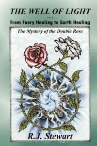 R. J. Stewart - The Well of Light: From Faery Healing to Earth Healing