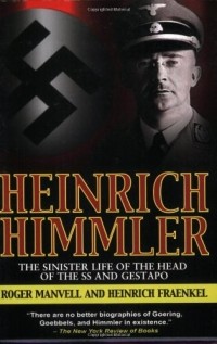  - Heinrich Himmler: The Sinister Life of the Head of the SS and Gestapo