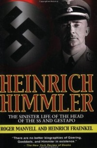  - Heinrich Himmler: The Sinister Life of the Head of the SS and Gestapo