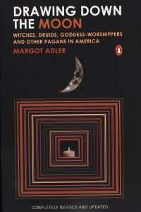 Margot Adler - Drawing Down the Moon: Witches, Druids, Goddess-Worshippers, and Other Pagans in America