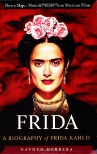 Hayden Herrera - Frida: A Biography of Frida Kahlo