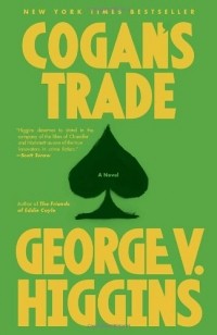 Джордж Хиггинс - Cogan's Trade