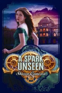 Sharon Cameron - A Spark Unseen