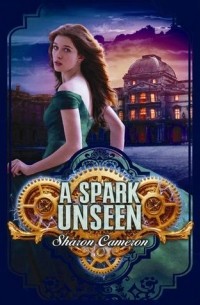 Sharon Cameron - A Spark Unseen