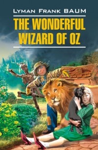 Lyman Frank Baum - The Wonderful Wizard of Oz