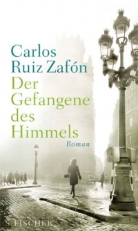 Carlos Ruiz Zafón - Der Gefangene des Himmels