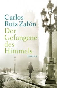 Carlos Ruiz Zafón - Der Gefangene des Himmels