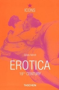 Gilles Neret - Erotica Universalis: 19th Century