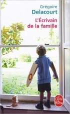 Gregoire Delacourt - L&#039;Ecrivain de la famille