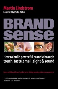 Martin Lindstrom - Brand Sense: How to Build Powerful Brands Through Touch, Taste, Smell, Sight and Sound