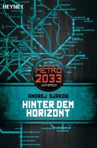 Андрей Дьяков - Hinter dem Horizont: Metro 2033-Universum-Roman