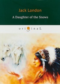 Jack London - A Daughter of the Snows