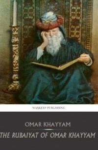 Omar Khayyam - The Rubaiyat of Omar Khayyam