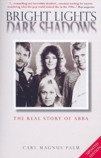Carl Magnus Palm - Bright Lights Dark Shadows: The Real Story of ABBA
