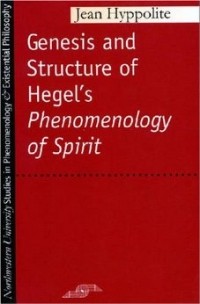 Jean Hyppolite - Genesis and Structure of Hegel's "Phenomenology of Spirit"