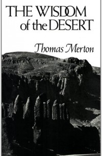 Томас Мертон - The Wisdom of the Desert: Sayings from the Desert Fathers of the Fourth Century