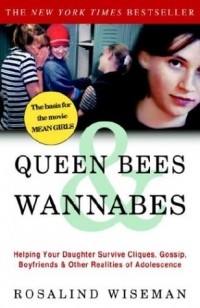  - Queen Bees & Wannabes: Helping Your Daughter Survive Cliques, Gossip, Boyfriends & Other Realities of Adolescence