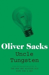 Оливер Сакс - Uncle Tungsten: Memories of a Chemical Boyhood