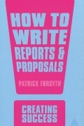 Патрик Форсайт - How to Write Reports and Proposals