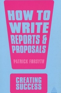 Патрик Форсайт - How to Write Reports and Proposals