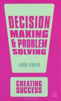John Adair - Decision Making and Problem Solving