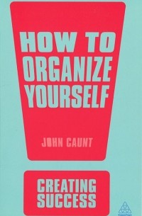 John Caunt - How to Organise Yourself