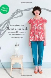 Yoshiko Tsukiori - Sweet Dress Book: 23 Stylish Outfits from Six Simple Patterns