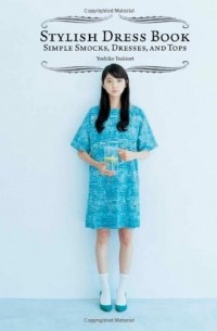 Yoshiko Tsukiori - Stylish Dress Book: Simple Smocks, Dresses and Tops