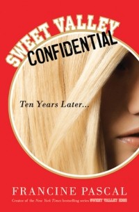 Francine Pascal - Sweet Valley Confidential: Ten Years Later