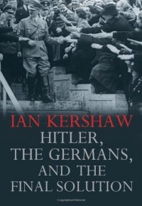 Ian Kershaw - Hitler, the Germans, and the Final Solution